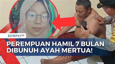 Apa Motif Ayah Mertua Pembunuh Menantu Yang Sedang Hamil 7 Bulan Di Pasuruan Youtube