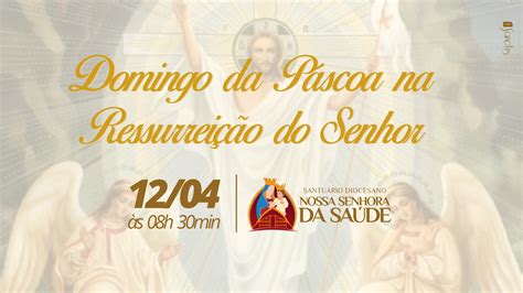 Celebra O Do Domingo Da P Scoa Na Ressurrei O Do Senhor Santu Rio