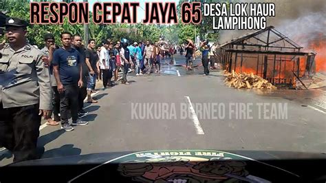 Respon Cepat Kebakaran Di Desa Lok Haur Kec Lampihong Kab Balangan