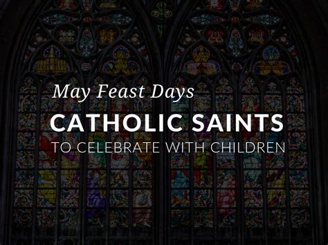 May Feast Days– Catholic Saints to Celebrate with Children