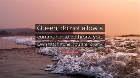 Gift Gugu Mona Quote Queen Do Not Allow A Commoner To Dethrone You