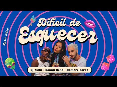 Romero Ferro Danny Bond Dj Zullu Dif Cil De Esquecer Lyric V Deo