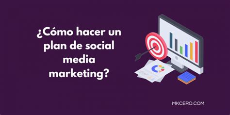 Cómo Hacer Un Plan De Social Media Marketing Exitoso