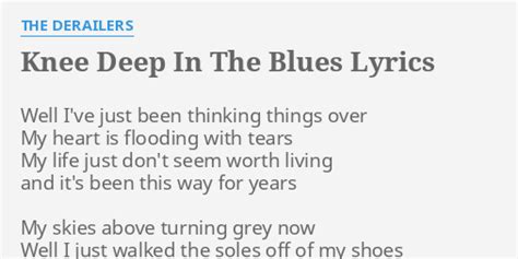 KNEE DEEP IN THE BLUES LYRICS By THE DERAILERS Well I Ve Just Been