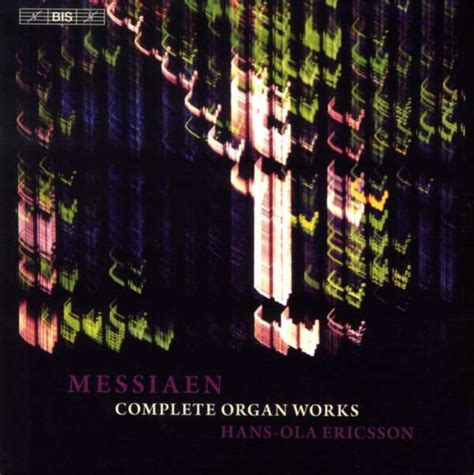 Messiaen The Complete Music For Organ Hans Ola Ericsson TYQmusic