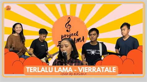 Terlalu Lama Vierratale Cover By Project Bersama Youtube