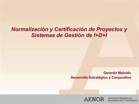 Ppt Normalizaci N Y Certificaci N De Proyectos Y Sistemas De Gesti N