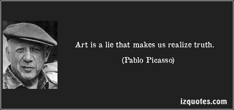 Art Is A Lie That Makes Us Realize Truth Pablo Picasso Quotes