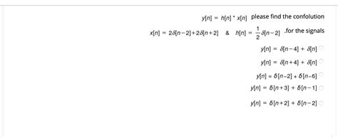 Solved Y[n] H[n] X[n] Please Find The Confolution X[n]