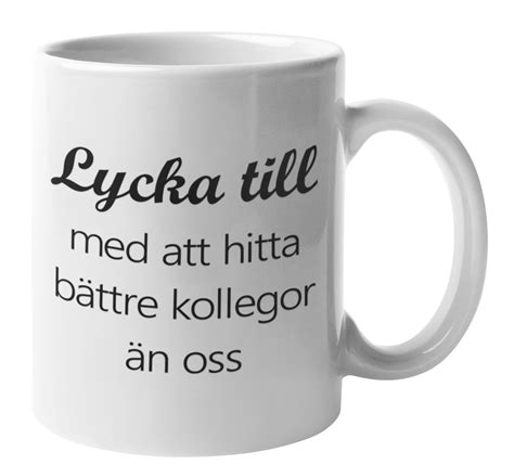 Mugg Lycka Till Med Att Hitta B Ttre Kollegor N Oss