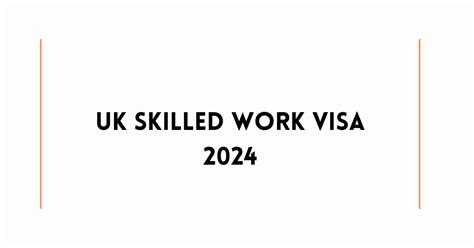 Uk Skilled Work Visa 2024 Process Requirements