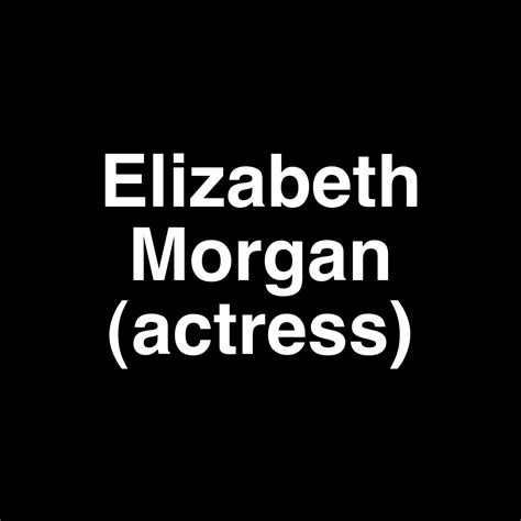 Fame | Elizabeth Morgan (actress) net worth and salary income ...