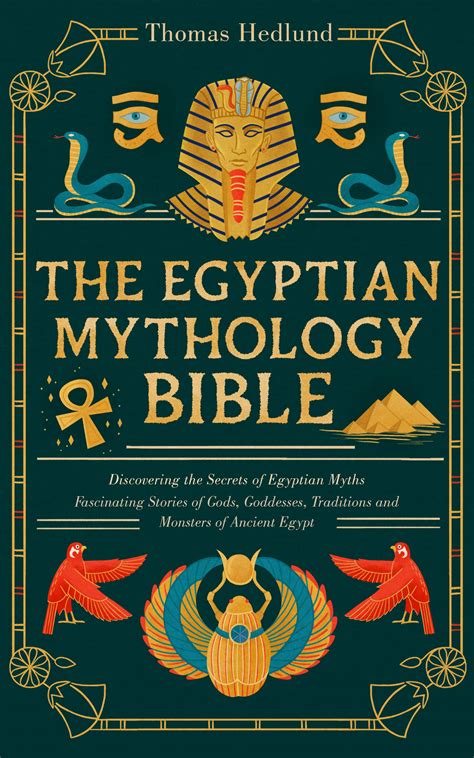 The Egyptian Mythology Bible: Discovering the Secrets of Egyptian Myths ...