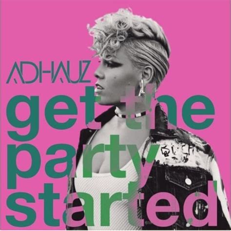 Stream PInk - Get The Party Started(Adhauz Remix) (FREE DOWNLOAD) by ...