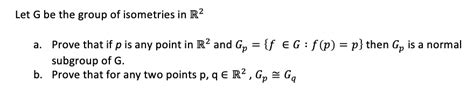 Solved Let G Be The Group Of Isometries In R2 A Prove That Chegg