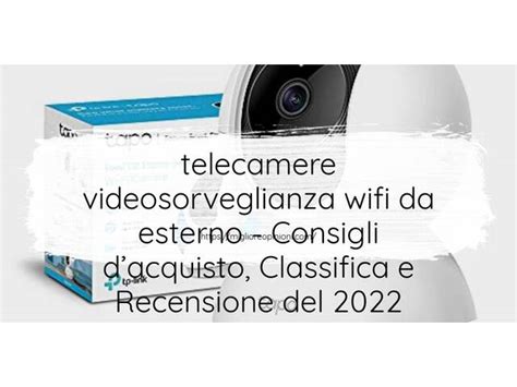 Migliori Telecamere Videosorveglianza Wifi Da Esterno Nel