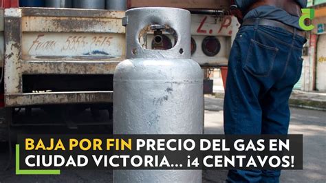 Baja El Precio Del Gas En Ciudad Victoria Centavos