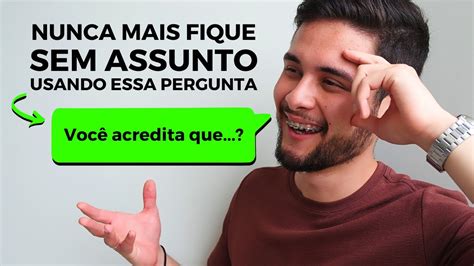 Como Puxar Assunto Com Qualquer Pessoa 2 Formas Infalíveis Youtube