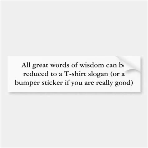 Words of wisdom bumper sticker | Zazzle