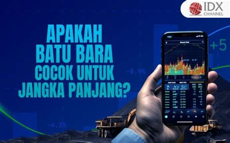 Apakah Saham Batu Bara Cocok Untuk Jangka Panjang Begini Analisannya