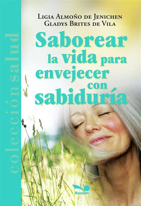 Saborear la vida para envejecer con sabiduría Ligia Almoño Gladys Brites