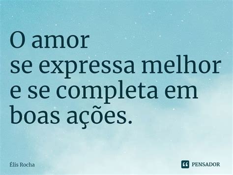 ⁠o Amor Se Expressa Melhor E Se Élis Rocha Pensador