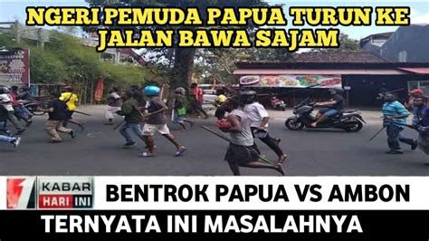 Berita Papua Terbaru Hari Ini ~ Bentrok Papua Vs Ambon Ternyata Ini