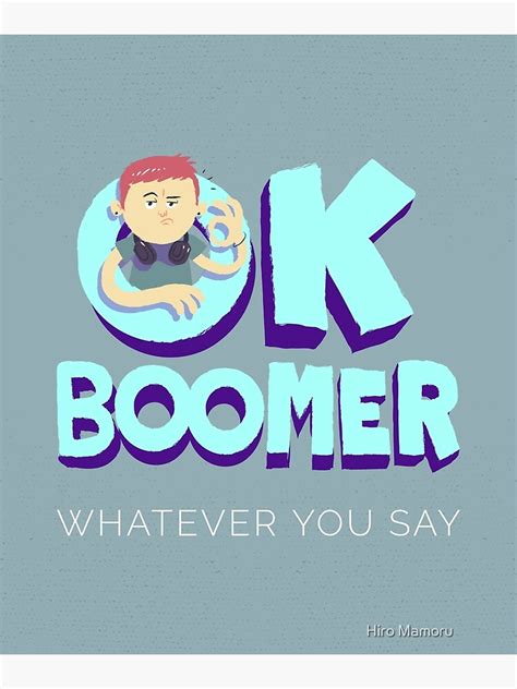 "Ok Boomer Whatever You Say Meme" Photographic Print by HiroMamoru | Redbubble