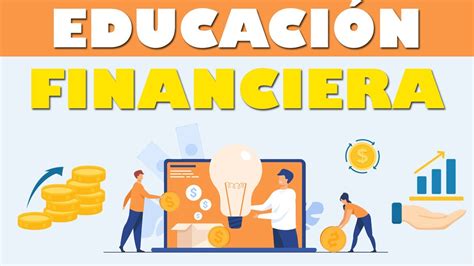 ¿sabemos Que Es La Educación Financiera 5 Beneficios Que Te Serán De