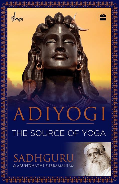 Adiyogi The Source Of Yoga Sadhguru Jaggi Vasudev Arundhathi