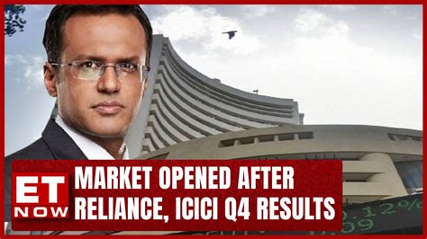 Market Opened After Reliance And Icici Q4 Results Nikunj Dalmia In