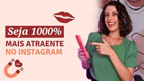 Como Ser Atraente No Instagram E Chamar A Aten O De Um Homem De