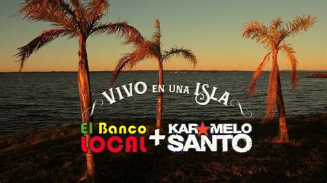 Vivo En Una Isla El Banco Local Y Karamelo Santo Youtube