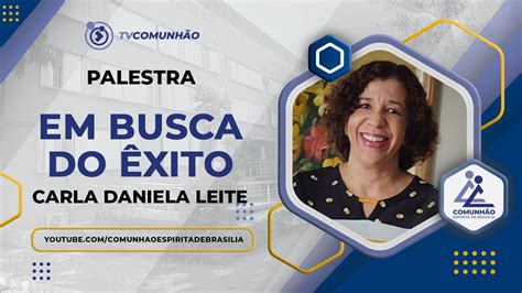 EM BUSCA DO ÊXITO Carla Daniela Leite PALESTRA ESPÍRITA YouTube