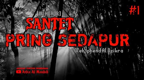 Santet Tumbal Pring Sedapur Stm Oleh Iphend Al Dzikra Part Youtube