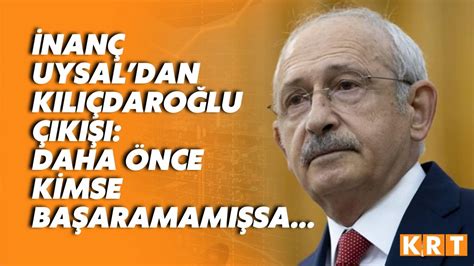 Gazeteci İnanç Uysal dan çarpıcı Kemal Kılıçdaroğlu analizi Bunu daha