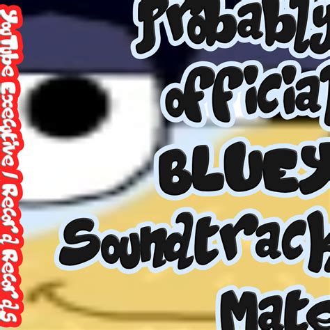 Probably Official Bluey Soundtrack Mate | YouTube Executive | Record Records