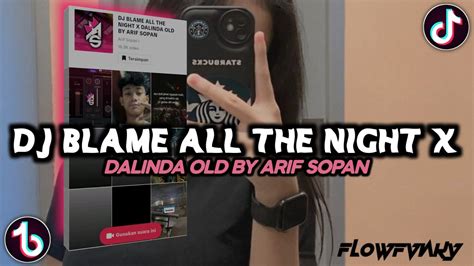 DJ BLAME ALL THE NIGHT X DALINDA OLD BY ARIF SOPAN DJ TERBARU 2024