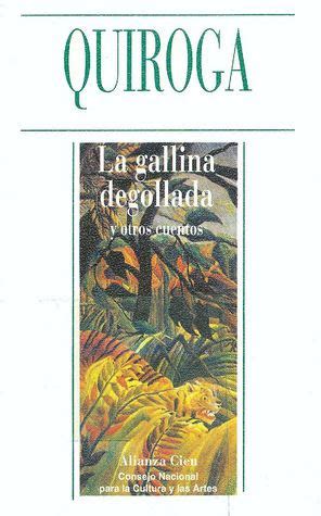 La Gallina Degollada Y Otros Cuentos By Horacio Quiroga Goodreads