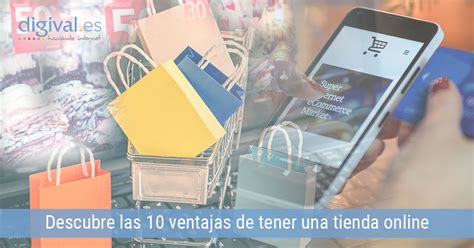 10 Ventajas De Tener Una Tienda Online Para Tu Negocio Digival Es