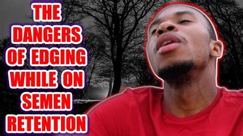 The DANGERS Of EDGING While On SEMEN RETENTION YouTube