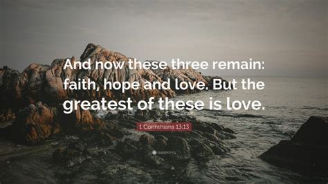 1 Corinthians 1313 Quote “and Now These Three Remain Faith Hope And