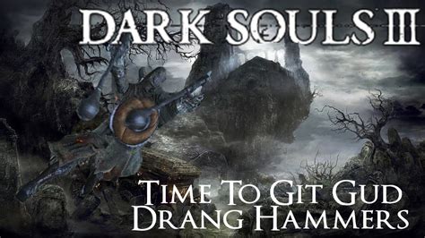 Dark Souls 3 Time To Git Gud Drang Hammers Op [new Meta] Youtube