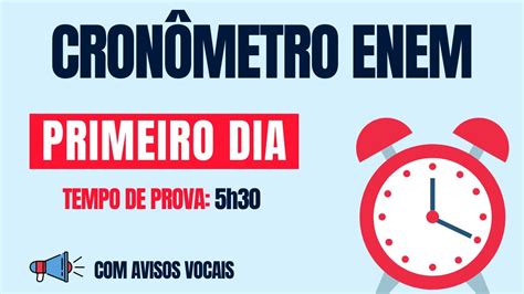 Horário De Prova Enem 1 Dia - ⏰ CRONÔMETRO DA PROVA DO ENEM (PRIMEIRO DIA: 5h30) - Com avisos vocais ...