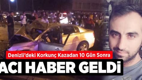 Denizlideki Korkunç Kazadan 10 Gün Sonra Acı Haber geldi Denizli