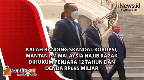 Mantan Pm Malaysia Najib Razak Dihukum Penjara Tahun Dan Denda Rp