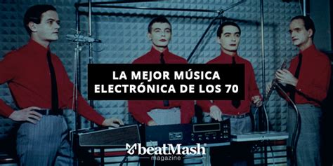 La Mejor Música Electrónica De Los 70 Beatmash Magazine