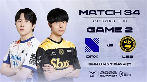 29062023 Drx Vs Lsb Game 2 Bình Luận Tiếng Việt Lck Mùa Hè