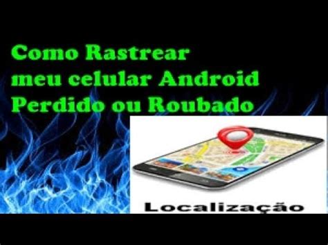 Como Rastrear Meu Celular Android Perdido Ou Roubado Youtube