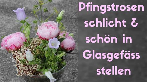 Pfingstrosen Diy Lockerer Blumenstrauss In Glasvase Arrangieren Youtube